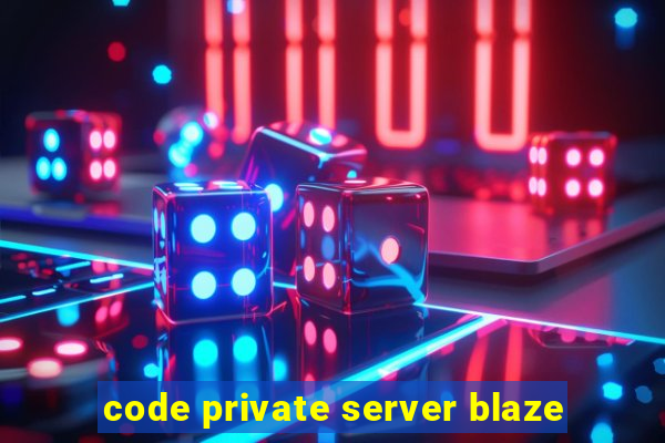 code private server blaze